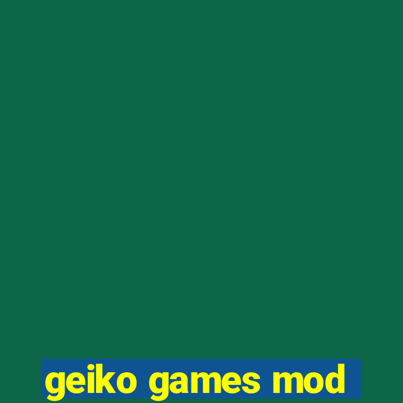 geiko games mod